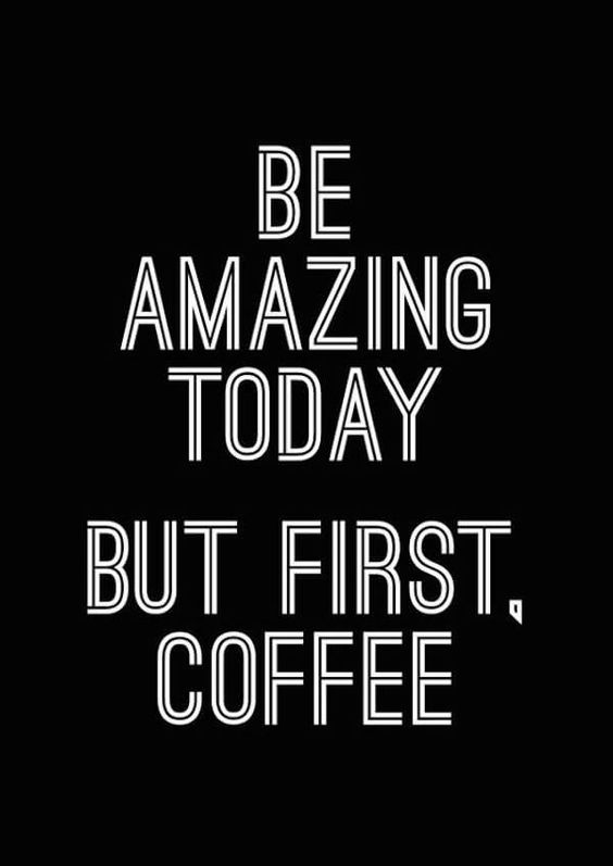 Be Amazing Today Coffee Meme