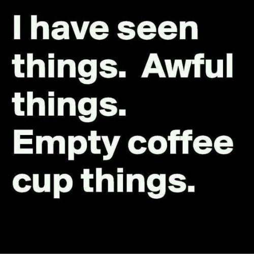 Empty Coffee Things Meme