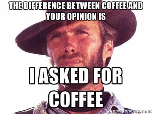 difference between coffee and your opinion meme