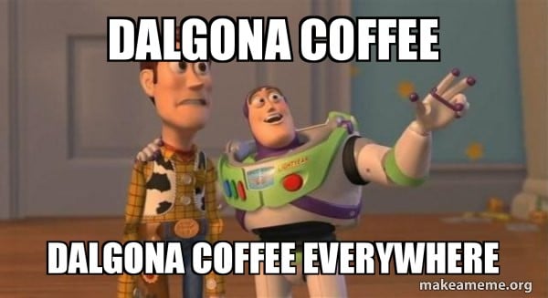 Dalgona Coffee Everywhere Meme